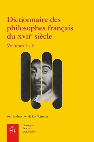 Dicționarul filosofilor francezi ai secolului al XVII-lea: volumul I-II: actori și rețele de cunoaștere
