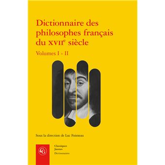 Dicționarul filosofilor francezi ai secolului al XVII-lea: volumul I-II: actori și rețele de cunoaștere