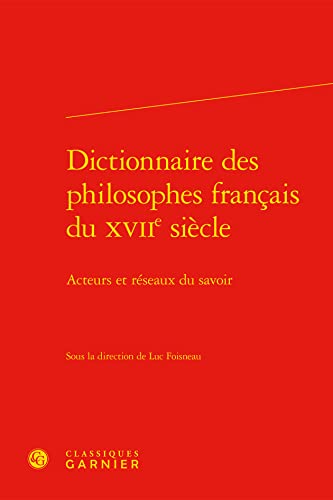 Dicționarul filosofilor francezi ai secolului al XVII-lea: volumul I-II: actori și rețele de cunoaștere